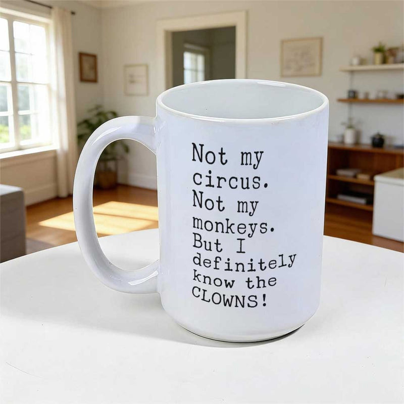 Tailorly White Ceramic 11 oz Mug - Not My Circus Not My Monkeys But I Definitely Know The Clowns Minimalist Black Typewriter Font Printed On A Smooth