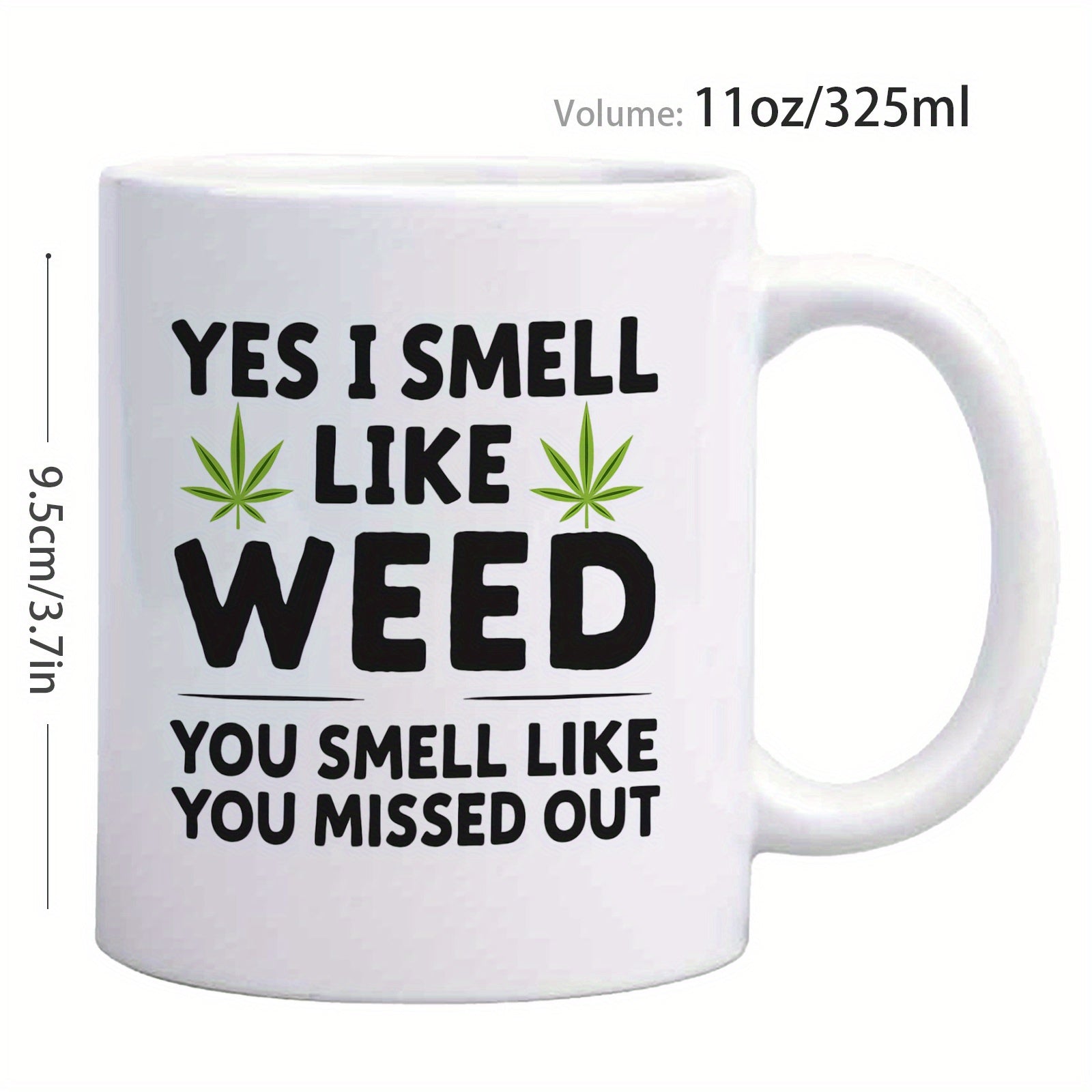 Tailorly White Ceramic 11 oz Mug - Yes I Smell Like Weed You Smell Like You Missed Out Bold Black Text Between Symmetrical Green Leaves Mug