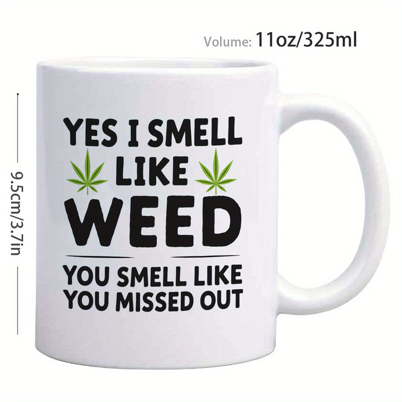 Tailorly White Ceramic 11 oz Mug - Yes I Smell Like Weed You Smell Like You Missed Out Bold Black Text Between Symmetrical Green Leaves Mug