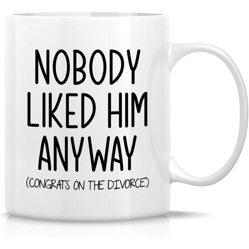 Tailorly White Ceramic 11 oz Mug - Nobody Liked Him Anyway Congrats On The Divorce Elegant Minimalist White Ceramic Vessel Featuring Bold Black Script Text Mug