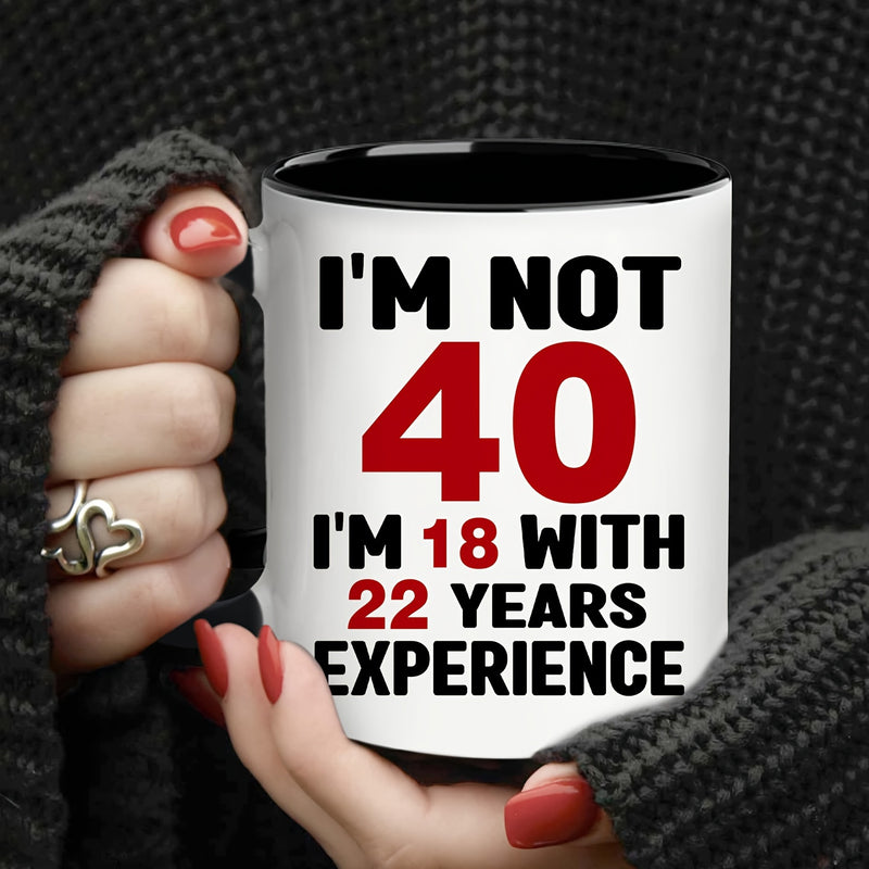 Tailorly Black Accent 11 oz Mug - im not 40 im 18 with 22 years of experience text
