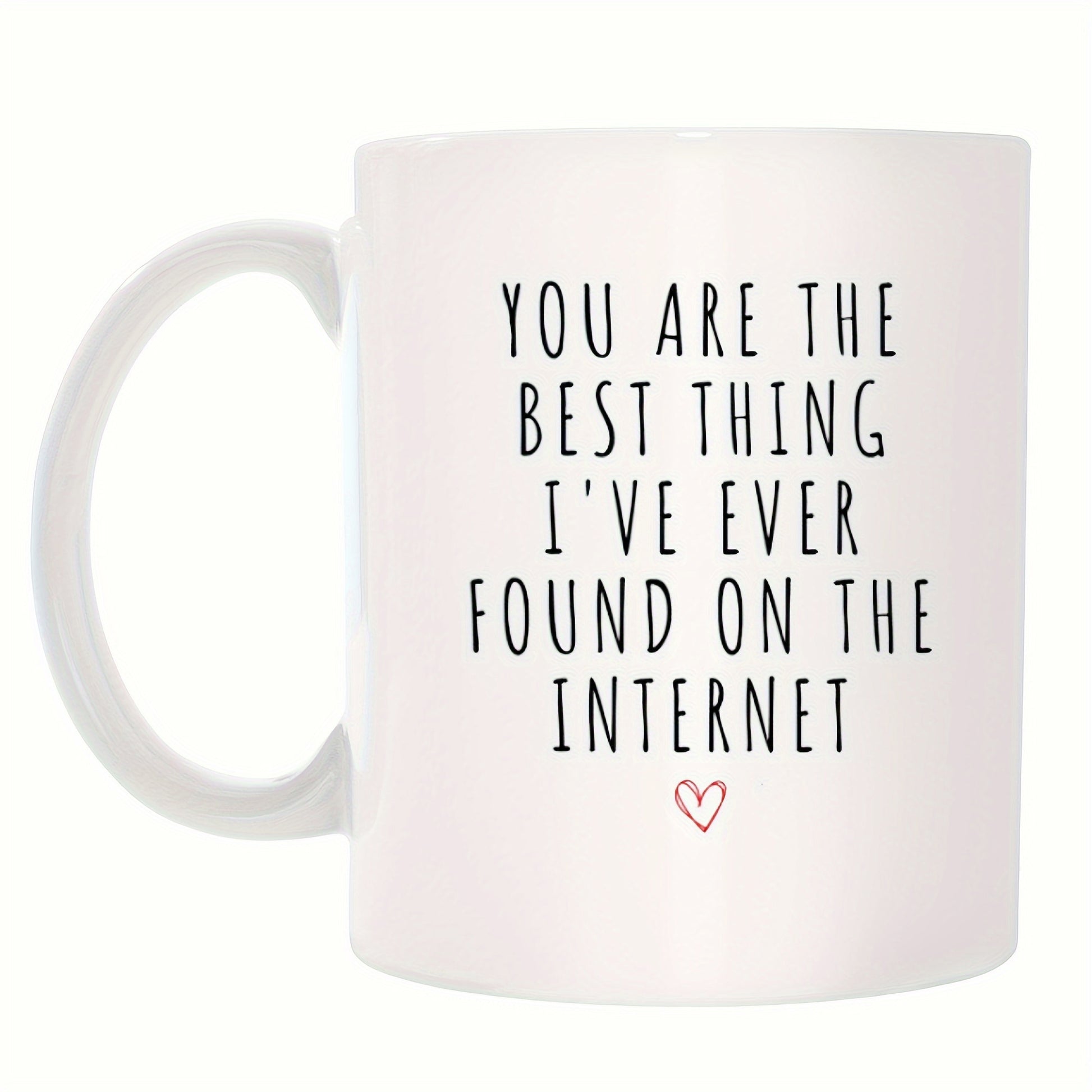 Tailorly White Ceramic 11 oz Mug - You Are The Best Thing Ive Ever Found On The Internet Simple Minimalist White Ceramic Background With Small Red Outlined Heart