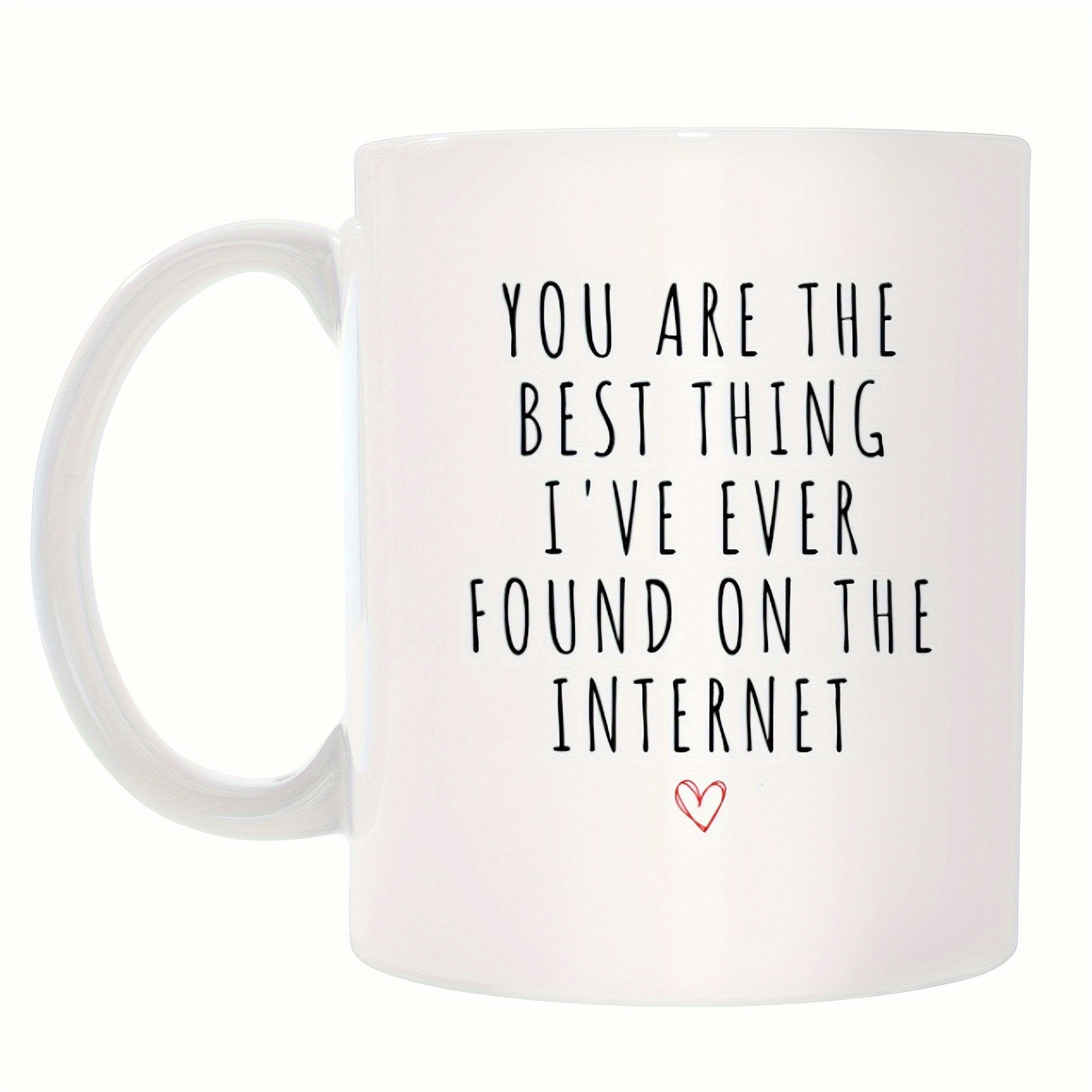 Tailorly White Ceramic 11 oz Mug - You Are The Best Thing Ive Ever Found On The Internet Simple Minimalist White Ceramic Background With Small Red Outlined Heart