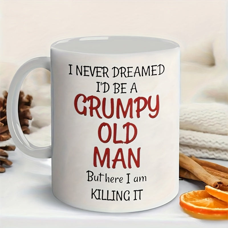 Tailorly White Ceramic 11 oz Mug - I Never Dreamed Id Be A Grumpy Old Man But Here I Am Killing It Simple White Ceramic Vessel With Bold Printed Humorous Text Mug