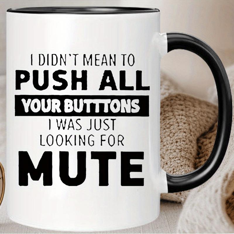 Tailorly Black Accent 11 oz Mug - funny "I didn mean to push all your buttons" text