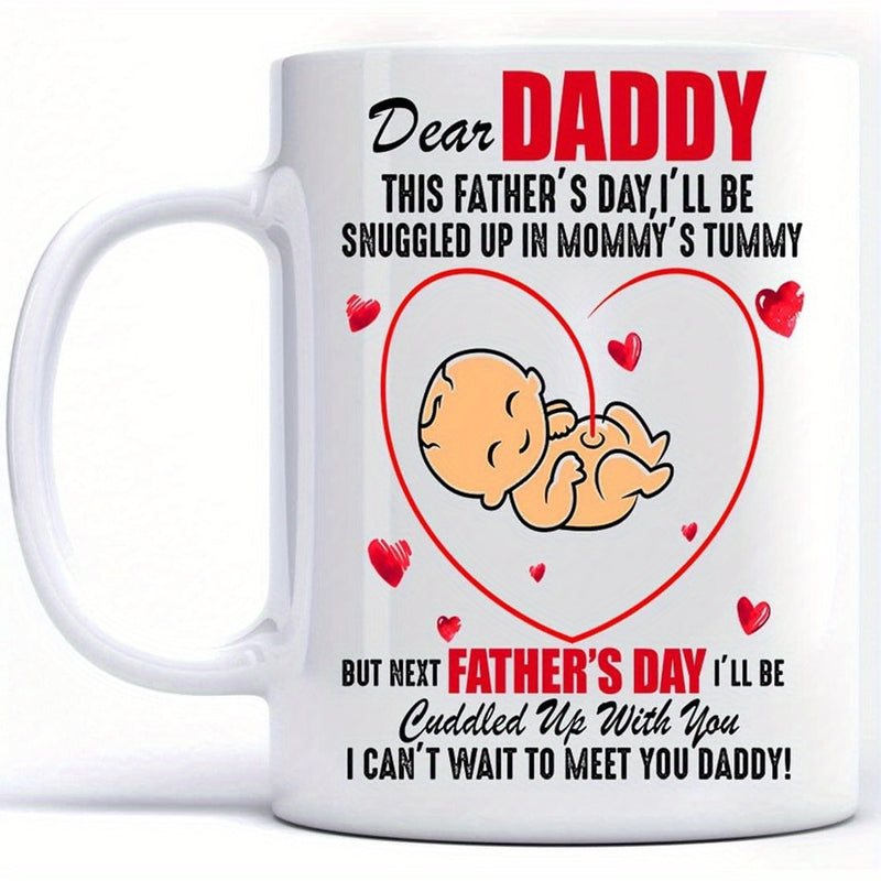 Tailorly White Ceramic 11 oz Mug - Dear Daddy This Fathers Day I Will Be Snuggled Up In Mommys Tummy But Next Fathers Day I Will Be Cuddled Up With You I Cant Wait