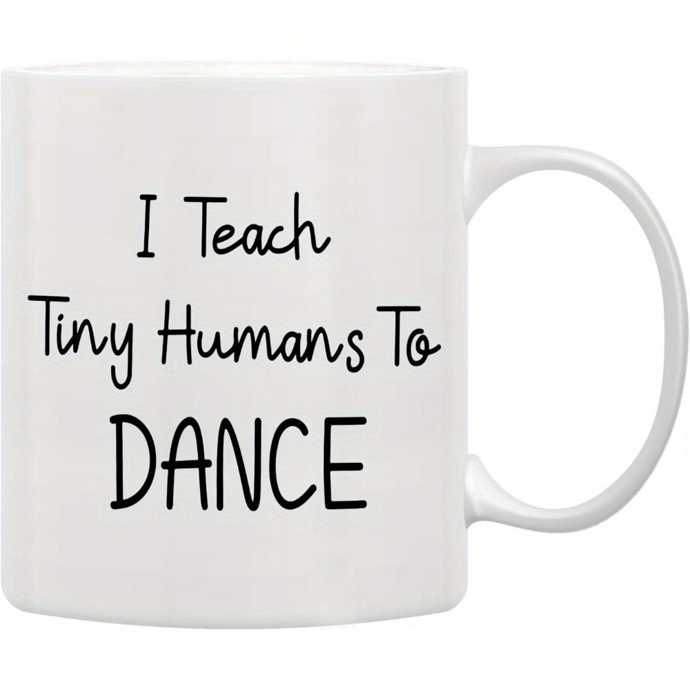 Tailorly White Ceramic 11 oz Mug - I Teach Tiny Humans To Dance Simple Minimalist Typography On A Polished