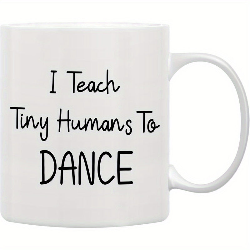 Tailorly White Ceramic 11 oz Mug - I Teach Tiny Humans To Dance Simple Minimalist Typography On A Polished
