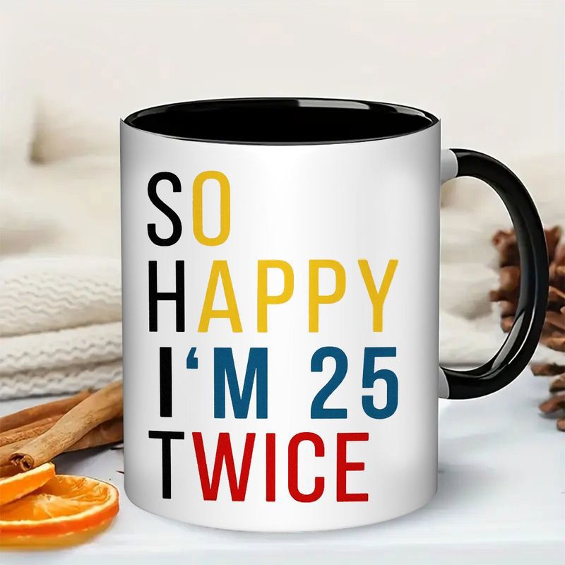 Tailorly Black Accent 11 oz Mug - funny 50th birthday text "so happy im 25"