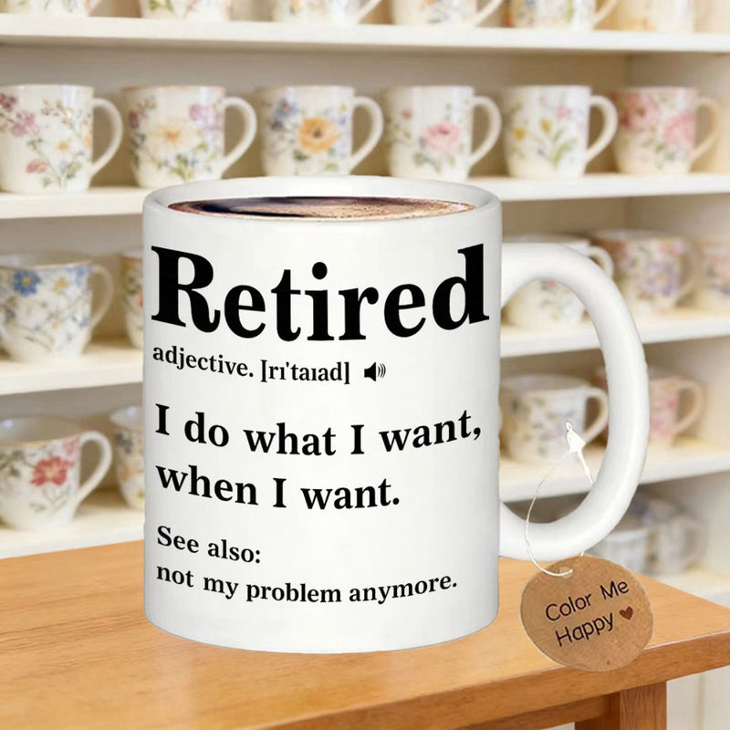 Tailorly White Ceramic 11 oz Mug - Retired I Do What I Want When I Want Not My Problem Anymore Minimalist White Ceramic Definition Design For Home Office Mug