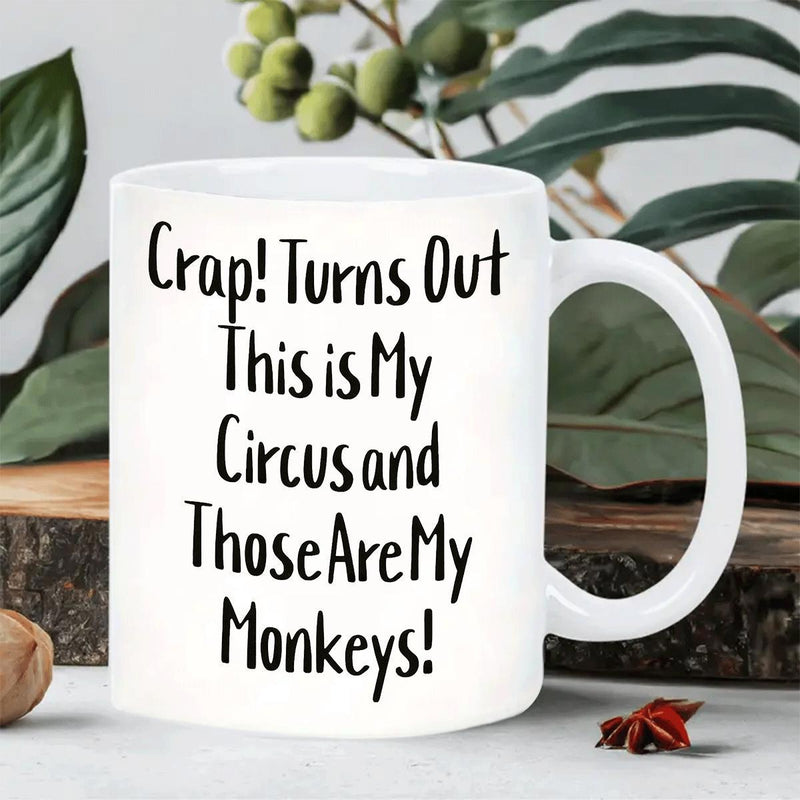 Tailorly White Ceramic 11 oz Mug - Crap Turns Out This Is My Circus And Those Are My Monkeys Simple White Ceramic Vessel Featuring Bold Black Handwritten Humorous