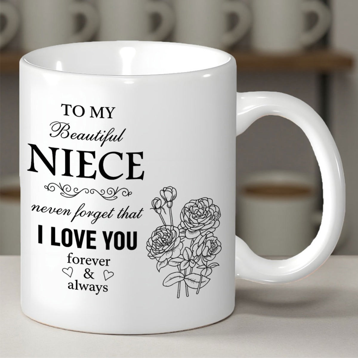 Tailorly White Ceramic 11 oz Mug - To My Beautiful Niece Never Forget That I Love You Forever Always Minimalist Line Drawing Of Elegant Blossoming Rose Buds In