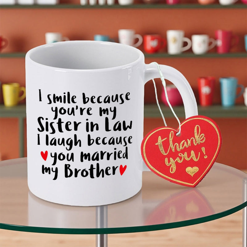 Tailorly White Ceramic 11 oz Mug - I Smile Because You Are My Sister In Law I Laugh Because You Married My Brother Minimalist Black Handwritten Script With Small