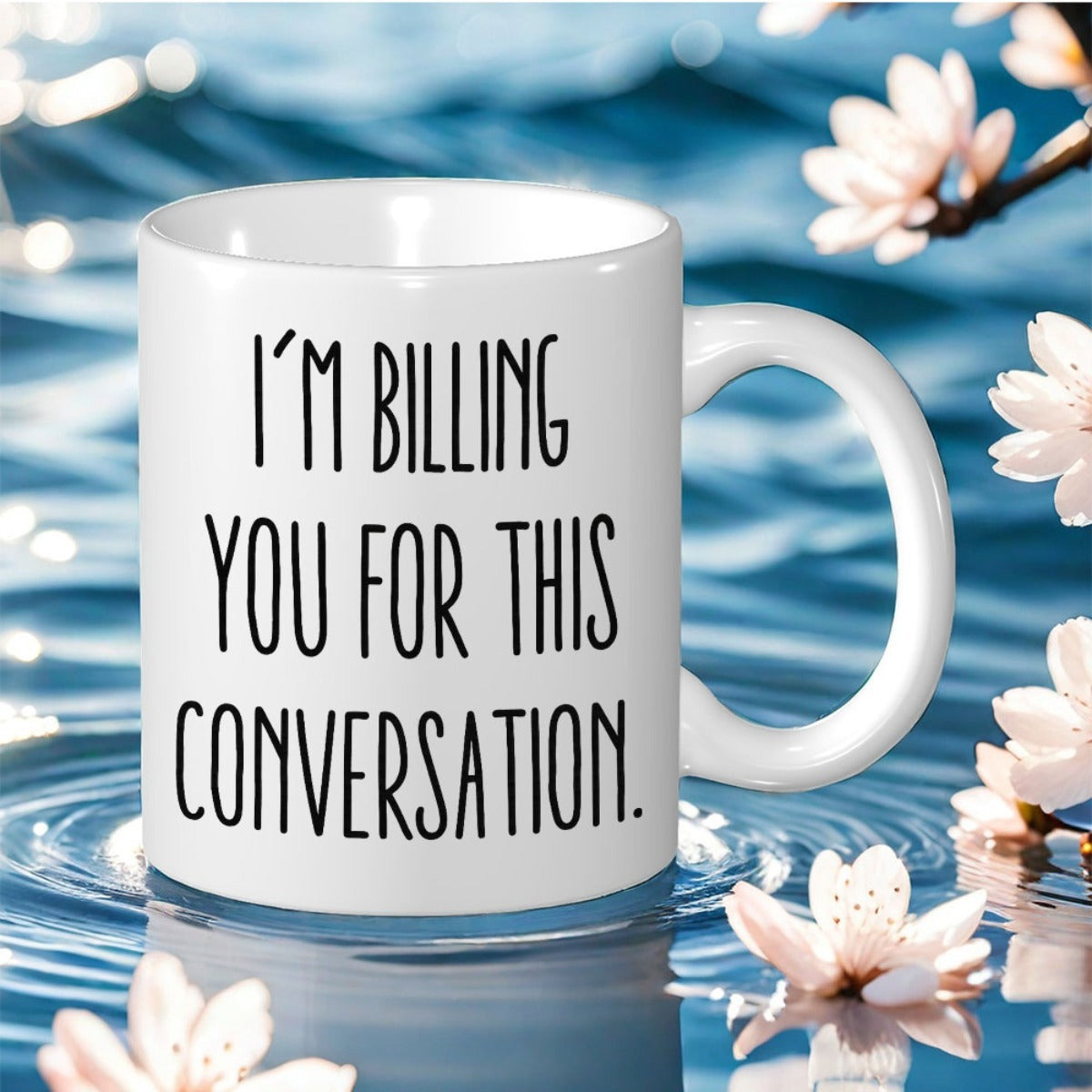 Tailorly White Ceramic 11 oz Mug - Im Billing You For This Conversation Elegant Ceramic Surface Surrounded By Floating Spring Flowers Over Rippling Water Mug