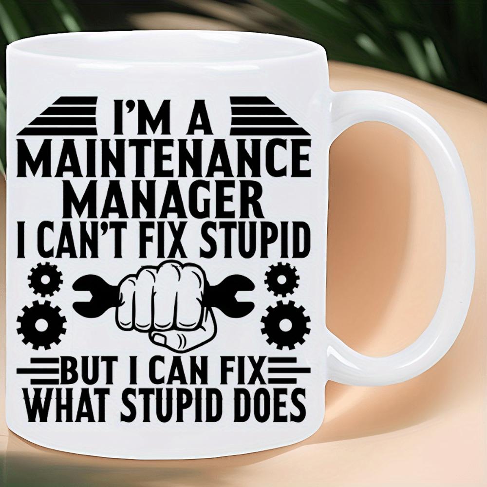 Tailorly White Ceramic 11 oz Mug - Im A Maintenance Manager I Cant Fix Stupid But I Can Fix What Stupid Does Strong Hand Holding Mechanical Gears With Industrial