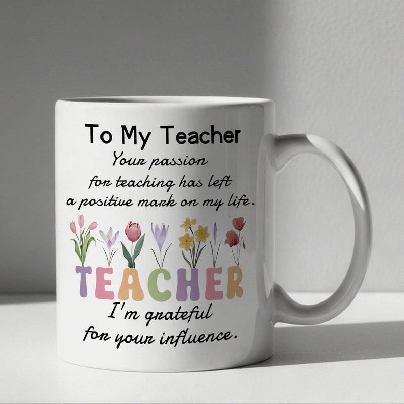 Tailorly White Ceramic 11 oz Mug - To My Teacher Teacher Colorful Blossoming Spring Flowers Growing From Vibrant Rainbow Block Letters Mug