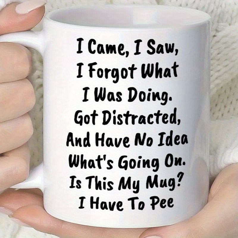 Tailorly White Ceramic 11 oz Mug - I Came I Saw I Forgot What I Was Doing Got Distracted And Have No Idea Whats Going On Is This My Mug I Have To Pee Minimalist