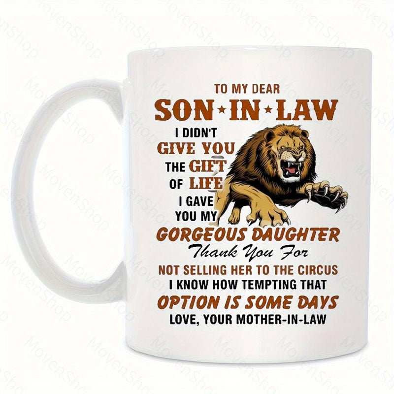 Tailorly White Ceramic 11 oz Mug - To My Dear Son In Law I Didn't Give You The Gift Of Life I Gave You My Gorgeous Daughter Thank You For Not Selling Her To The