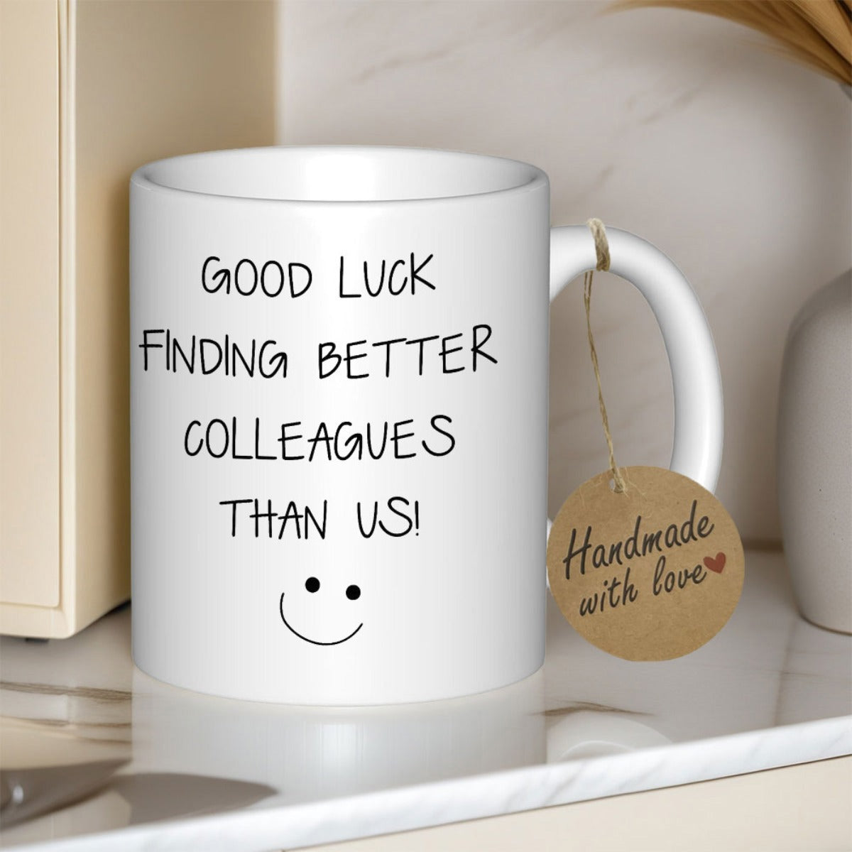 Tailorly White Ceramic 11 oz Mug - Good Luck Finding Better Colleagues Than Us Minimalist Hand Drawn Style Black Ink Cheerful Friendly Smiling Mug