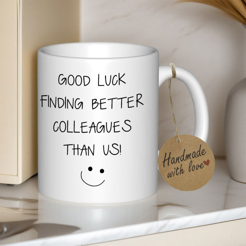 Tailorly White Ceramic 11 oz Mug - Good Luck Finding Better Colleagues Than Us Minimalist Hand Drawn Style Black Ink Cheerful Friendly Smiling Mug