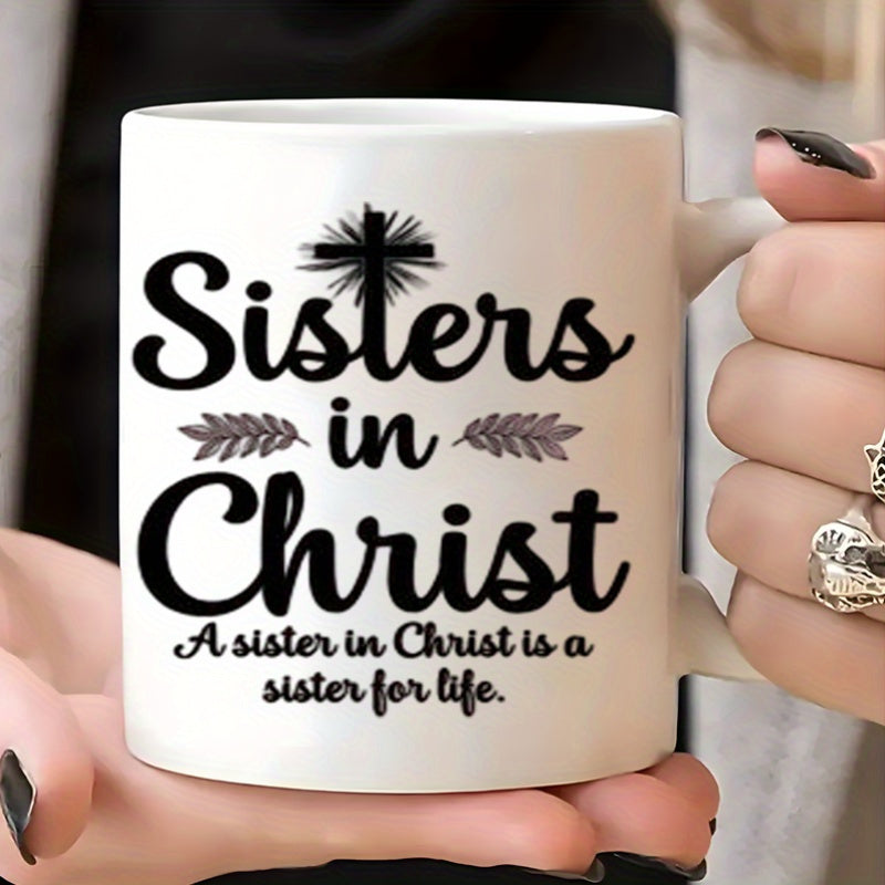 Tailorly White Ceramic 11 oz Mug - Sisters In Christ A Sister In Christ Is A Sister For Life Elegant Black Script Lettering With A Radiant Religious Cross