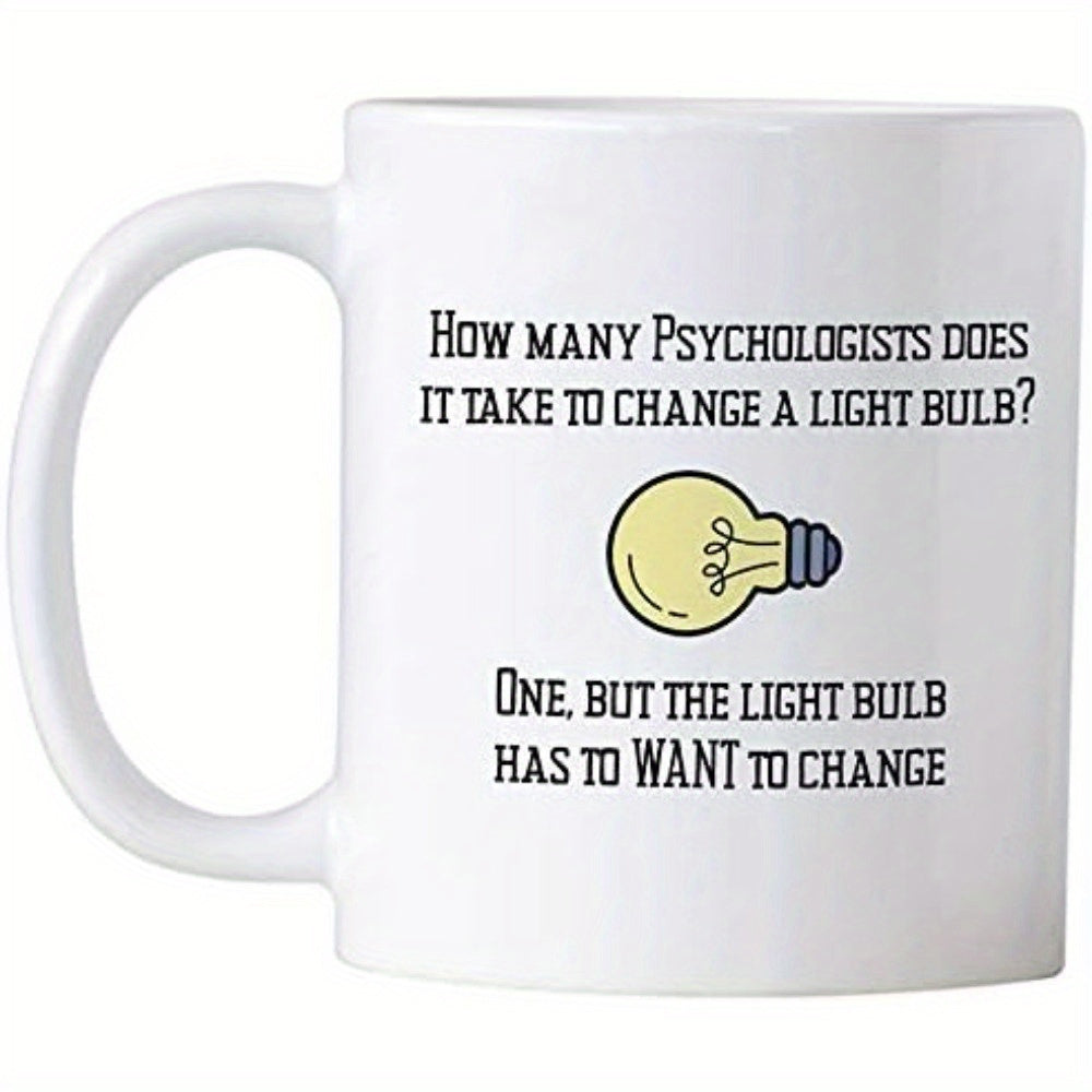 Tailorly White Ceramic 11 oz Mug - How Many Psychologists Does It Take To Change A Light Bulb One But The Light Bulb Has To Want To Change Glowing Yellow Light