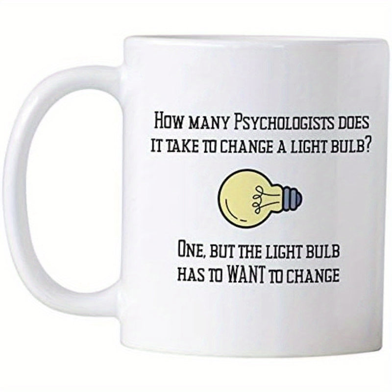 Tailorly White Ceramic 11 oz Mug - How Many Psychologists Does It Take To Change A Light Bulb One But The Light Bulb Has To Want To Change Glowing Yellow Light