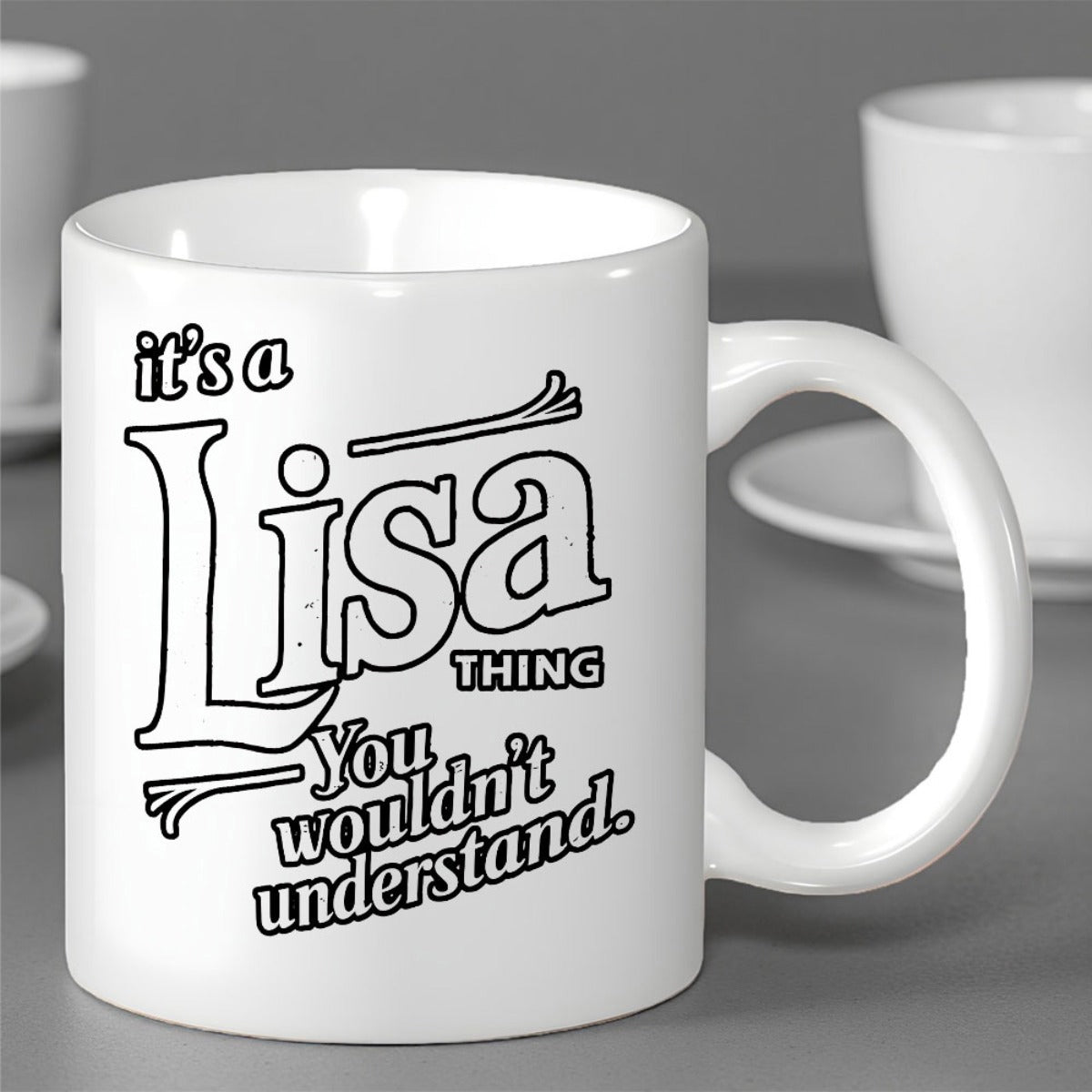 Tailorly White Ceramic 11 oz Mug - Its A Lisa Thing You Wouldnt Understand Minimalist Ceramic Surface Displaying Bold Black Outlined Text With Decorative Swashes
