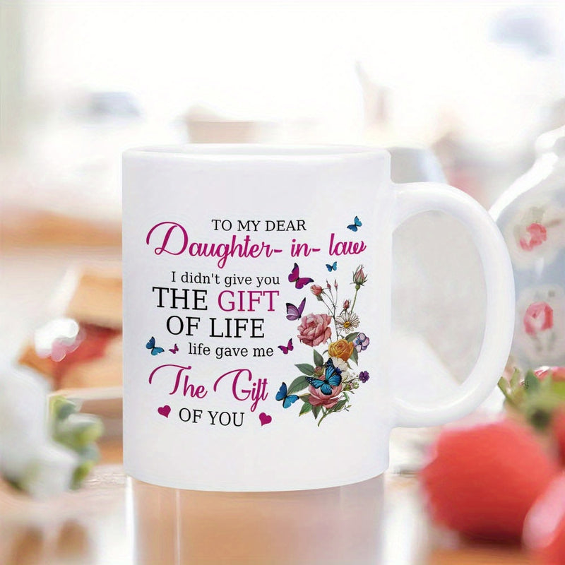 Tailorly White Ceramic 11 oz Mug - To My Dear Daughter In Law I Didnt Give You The Gift Of Life Life Gave Me The Gift Of You Vibrant Blooming Flowers And Small