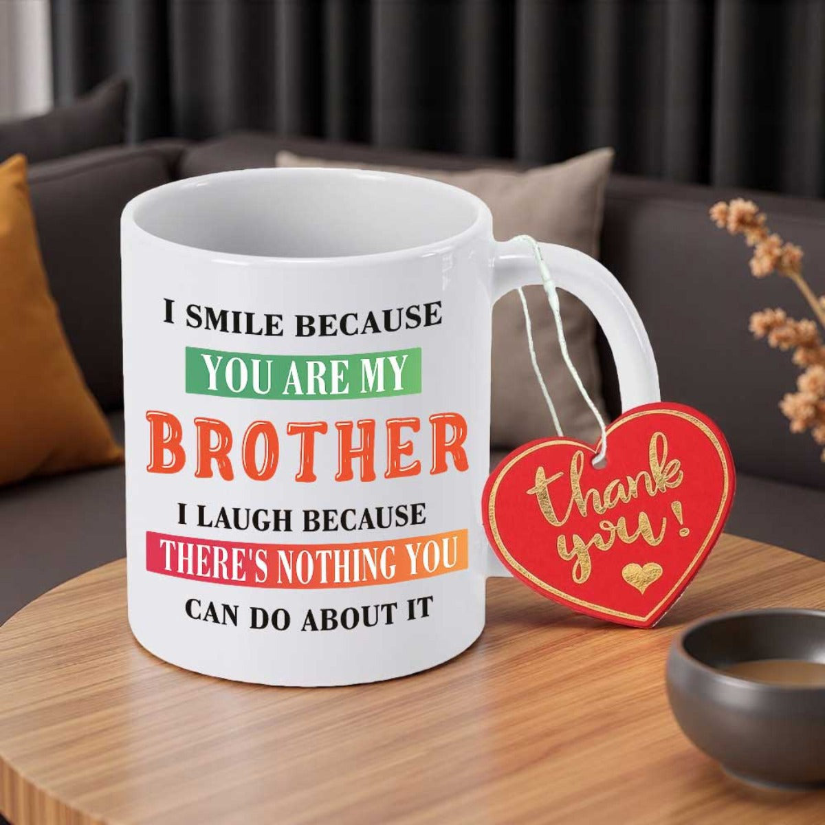 Tailorly White Ceramic 11 oz Mug - I Smile Because You Are My Brother I Laugh Because Theres Nothing You Can Do About It Thank You Classic Featuring Colorful Text