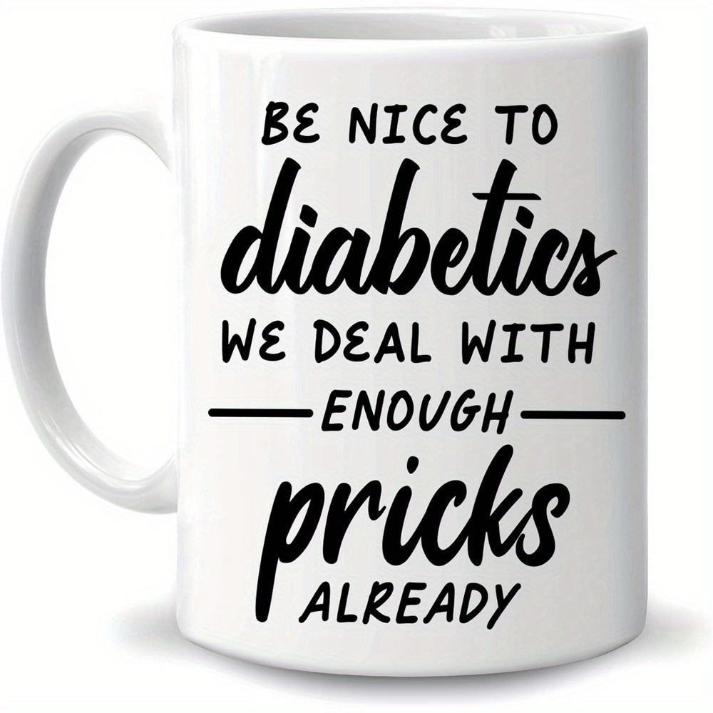 Tailorly White Ceramic 11 oz Mug - Be Nice To Diabetics We Deal With Enough Pricks Already Bold Minimalist Artistic Script Featuring Horizontal Line Accents Sign