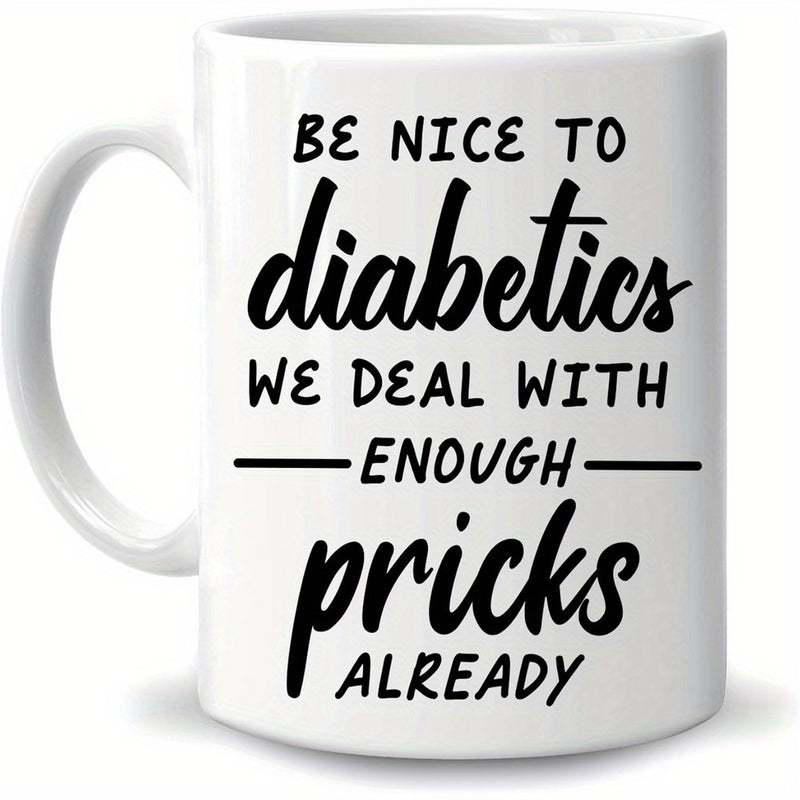 Tailorly White Ceramic 11 oz Mug - Be Nice To Diabetics We Deal With Enough Pricks Already Bold Minimalist Artistic Script Featuring Horizontal Line Accents Sign