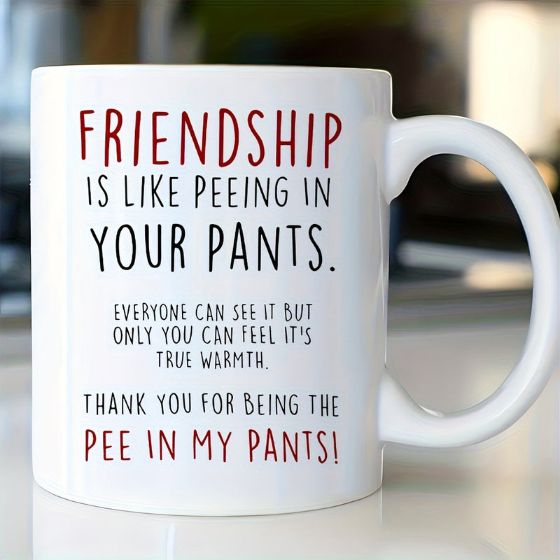 Tailorly White Ceramic 11 oz Mug - Friendship Is Like Peeing In Your Pants Minimalist White Ceramic Vessel With Bold Red And Black Printed Text Mug