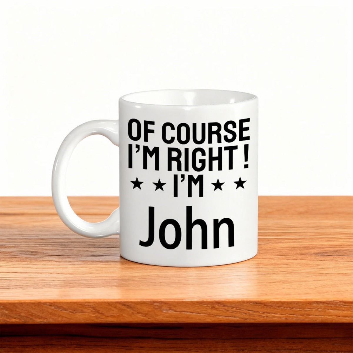 Tailorly White Ceramic 11 oz Mug - Of Course I'm Right I'm John Bold Black Lettering Accented By Four Small Decorative Stars Mug