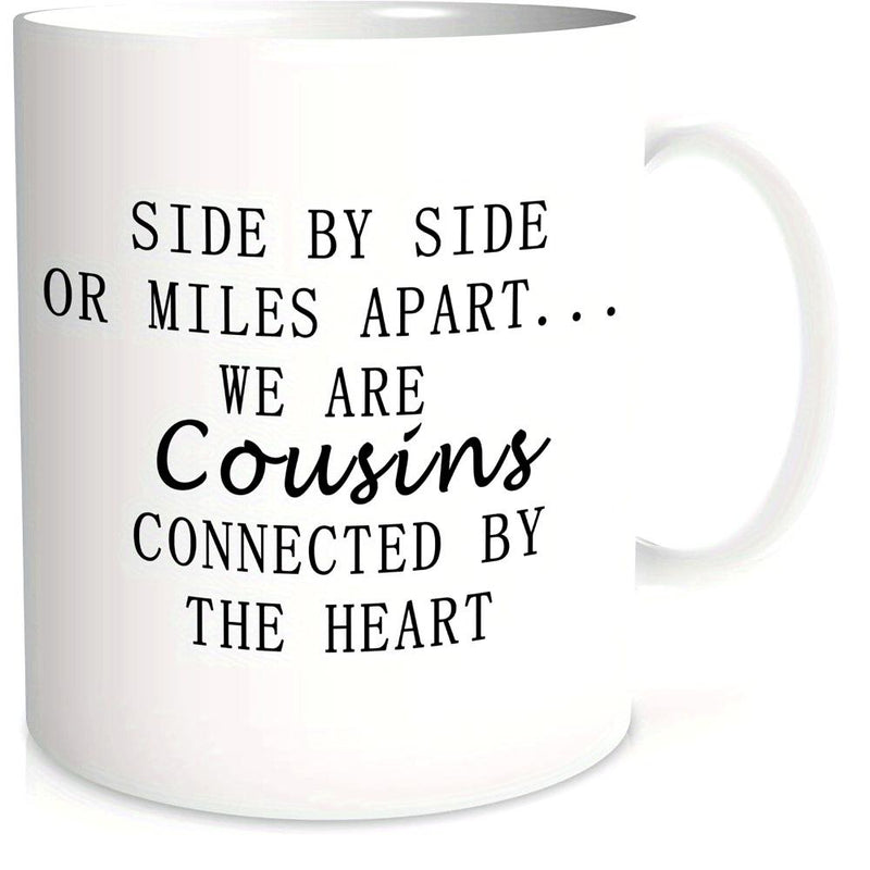 Tailorly White Ceramic 11 oz Mug - Side By Side Or Miles Apart We Are Cousins Connected By The Heart Minimalist White Ceramic Vessel Featuring Elegant Black