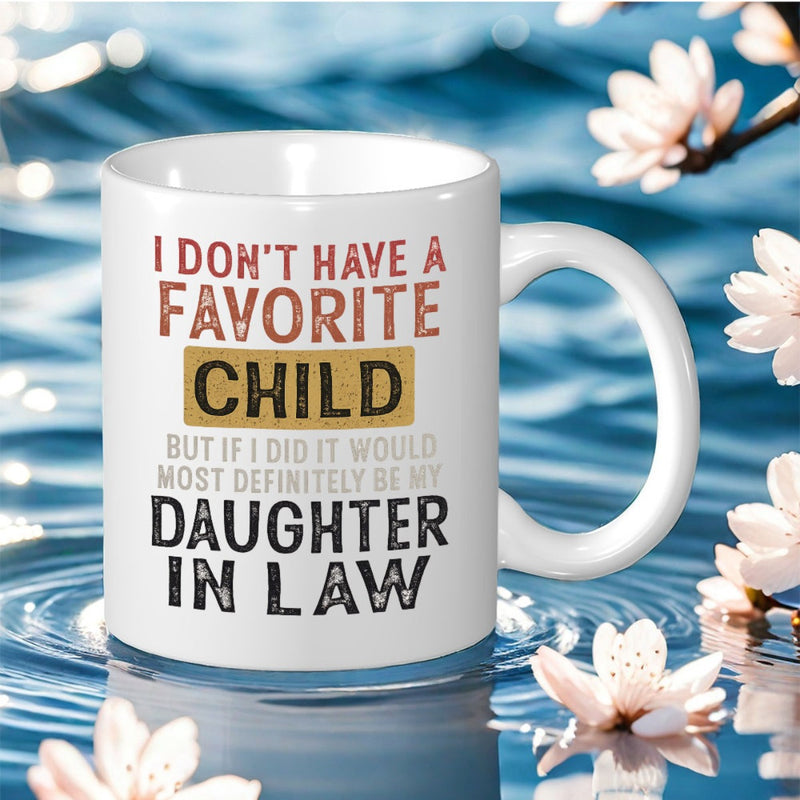 Tailorly White Ceramic 11 oz Mug - I Don't Have A Favorite Child But If I Did It Would Most Definitely Be My Daughter In Law Clean White Minimalist Surface With
