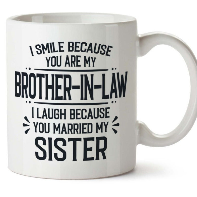 Tailorly White Ceramic 11 oz Mug - I Smile Because You Are My Brother In Law I Laugh Because You Married My Sister Minimalist White Ceramic Vessel Featuring Bold
