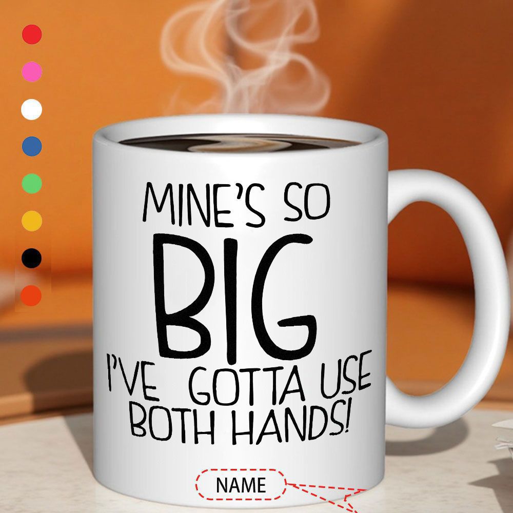 Tailorly White Ceramic 11 oz Mug - Mines So Big Ive Gotta Use Both Hands Name Minimalist White Ceramic Vessel Displaying Bold Black Playful Hand Lettered Slogan