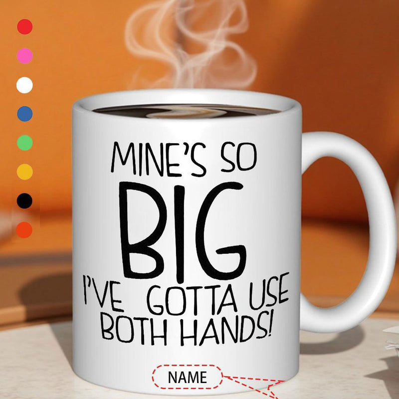 Tailorly White Ceramic 11 oz Mug - Mines So Big Ive Gotta Use Both Hands Name Minimalist White Ceramic Vessel Displaying Bold Black Playful Hand Lettered Slogan