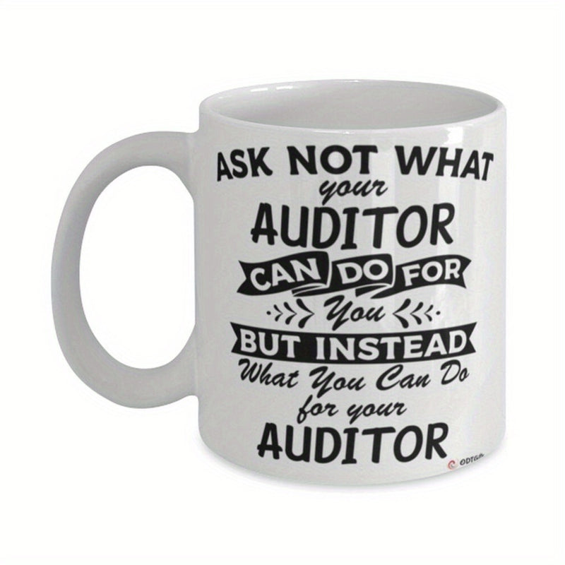 Tailorly White Ceramic 11 oz Mug - Ask Not What Your Auditor Can Do For You But Instead What You Can Do For Your Auditor Professional Typography Featuring Bold
