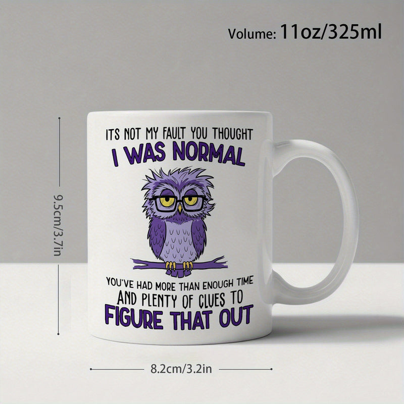 Tailorly White Ceramic 11 oz Mug - Its Not My Fault You Thought I Was Normal Youve Had More Than Enough Time And Plenty Of Clues To Figure That Out Moody Purple