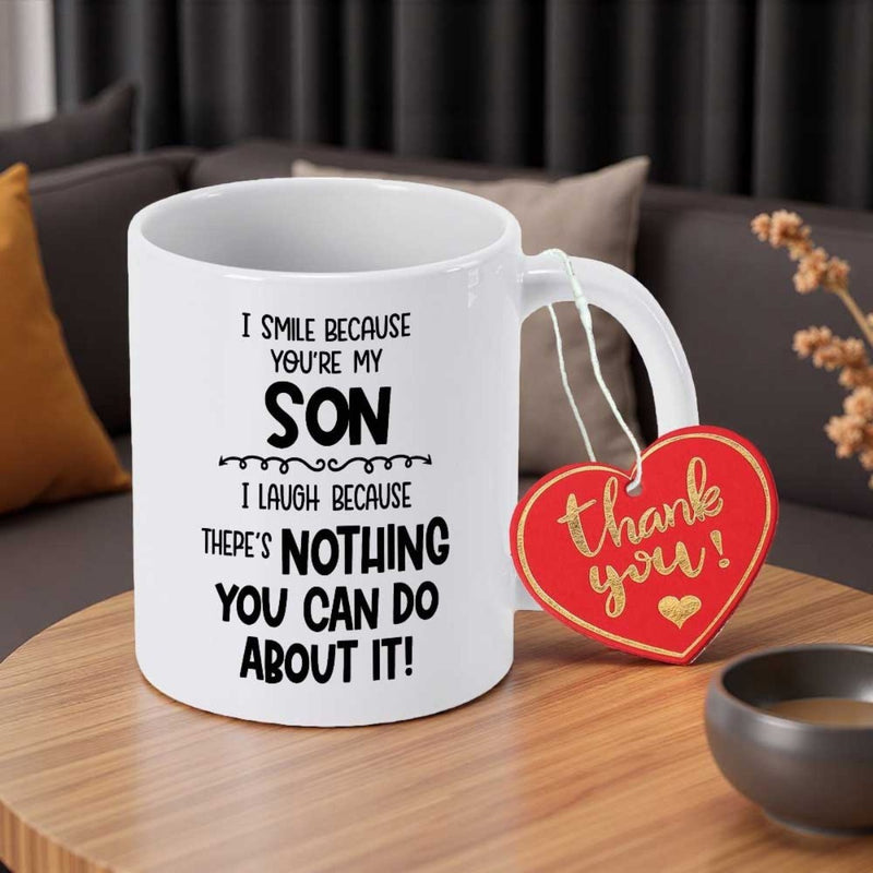 Tailorly White Ceramic 11 oz Mug - I Smile Because You're My Son I Laugh Because There's Nothing You Can Do About It Thank You Classic White Ceramic Vessel