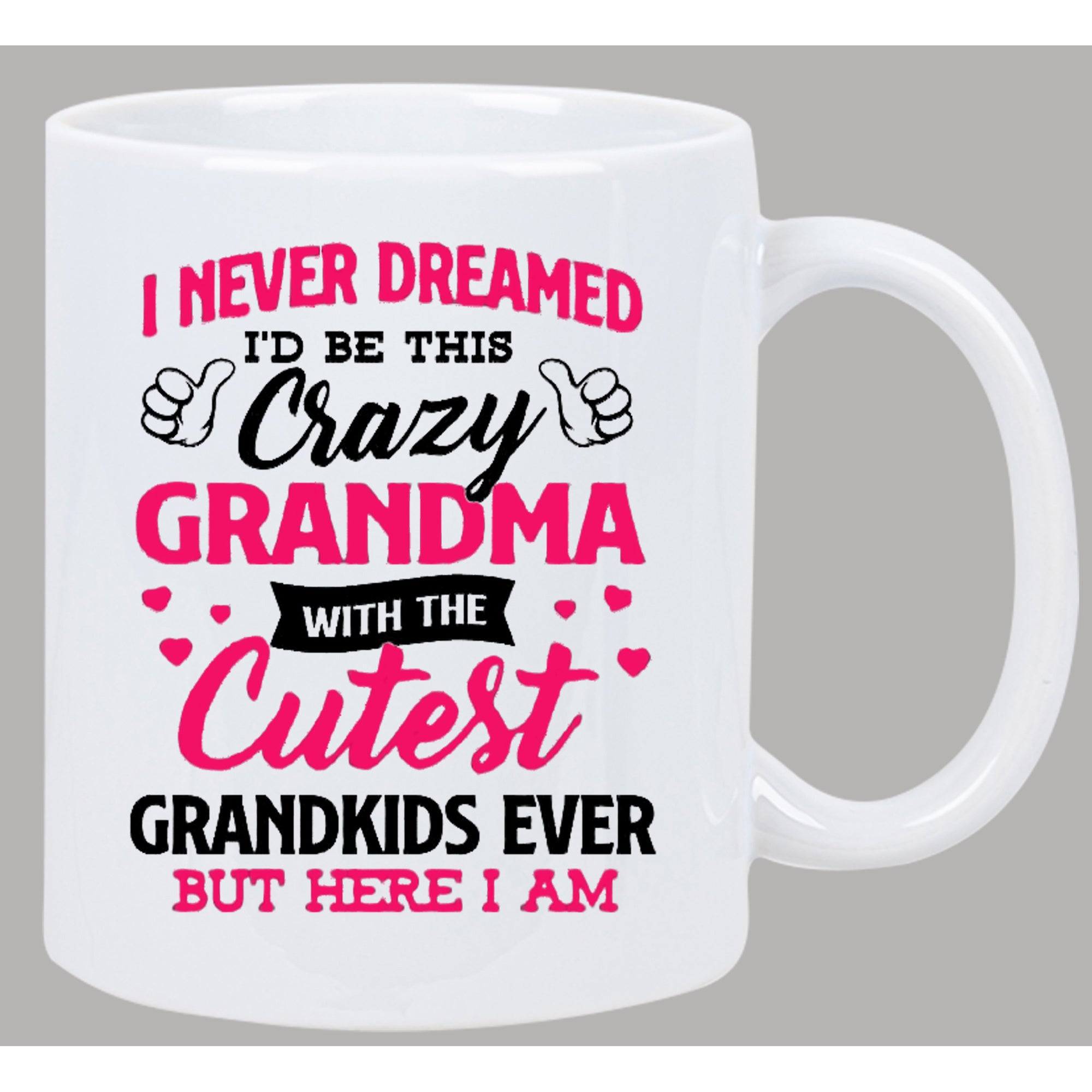 Tailorly White Ceramic 11 oz Mug - I Never Dreamed Id Be This Crazy Grandma With The Cutest Grandkids Ever But Here I Am Minimalist Typography Style Featuring