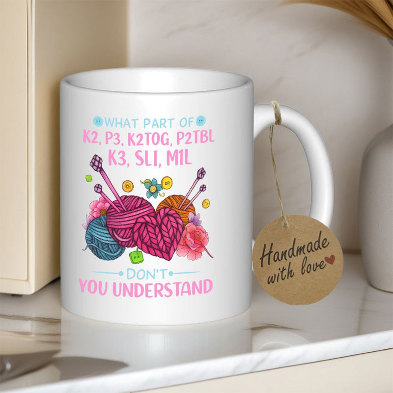 Tailorly White Ceramic 11 oz Mug - What Part Of K2 P3 K2tog P2tbl K3 Sl1 M1l Dont You Understand Colorful Yarn Balls With Knitting Needles And Vibrant Heart