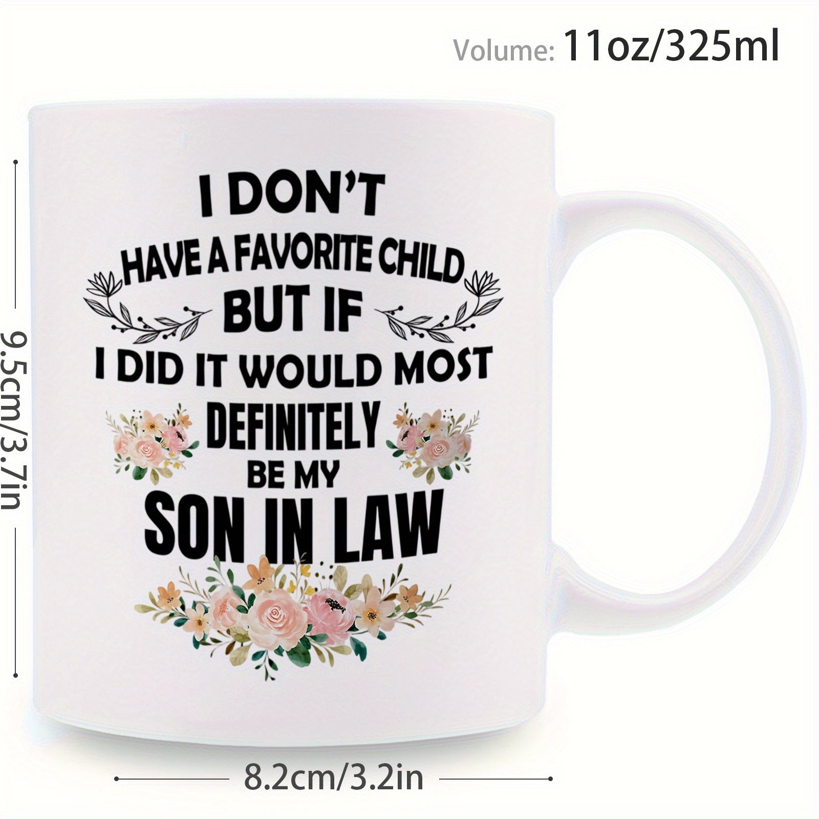 Tailorly White Ceramic 11 oz Mug - I Dont Have A Favorite Child But If I Did It Would Most Definitely Be My Son In Law Delicate Blooming Flowers Featuring Green
