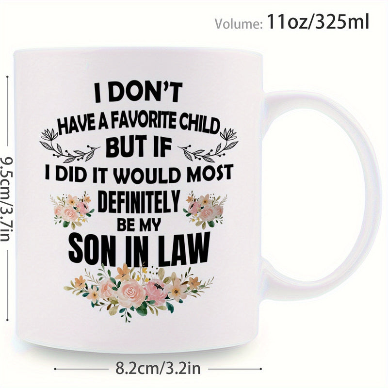 Tailorly White Ceramic 11 oz Mug - I Dont Have A Favorite Child But If I Did It Would Most Definitely Be My Son In Law Delicate Blooming Flowers Featuring Green