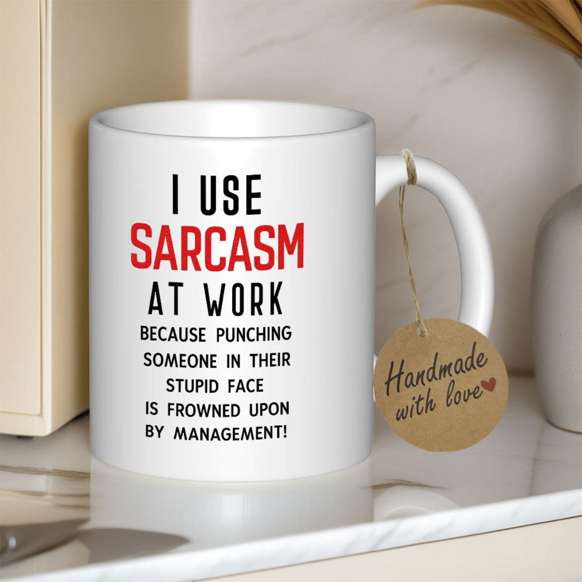 Tailorly White Ceramic 11 oz Mug - I Use Sarcasm At Work Because Punching Someone In Their Stupid Face Is Frowned Upon By Management Minimalist White Ceramic