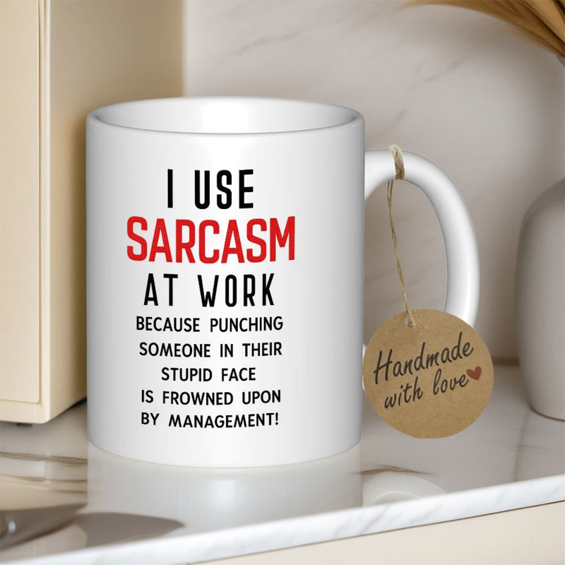 Tailorly White Ceramic 11 oz Mug - I Use Sarcasm At Work Because Punching Someone In Their Stupid Face Is Frowned Upon By Management Minimalist White Ceramic