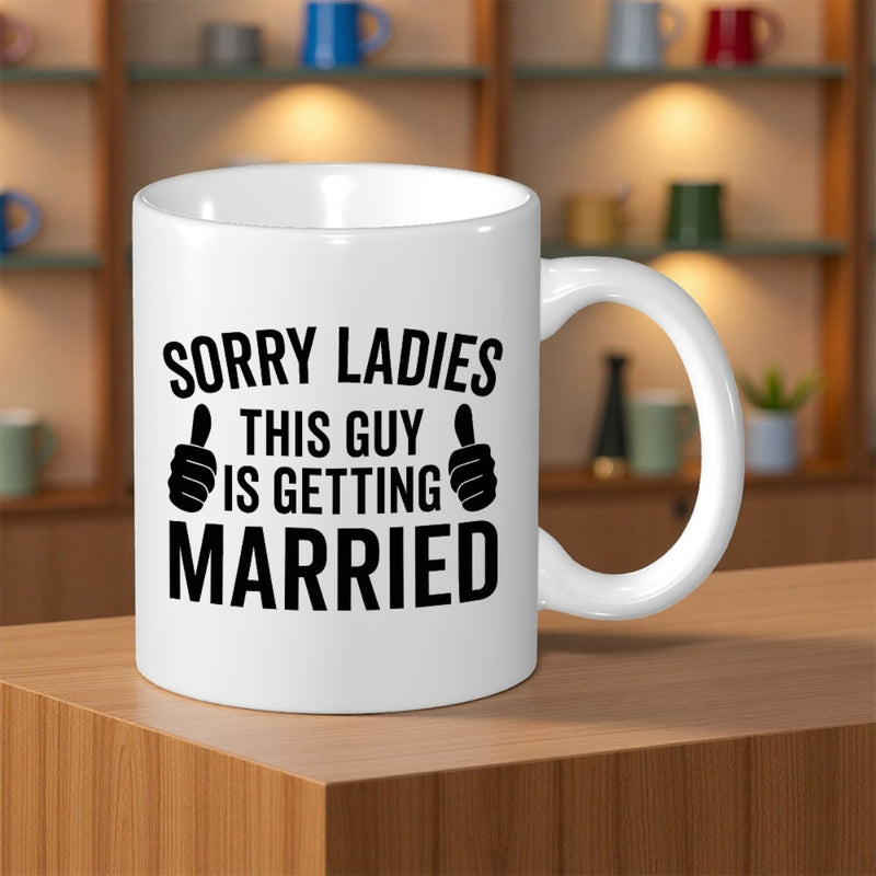 Tailorly White Ceramic 11 oz Mug - Sorry Ladies This Guy Is Getting Married Bold Black Text With Two Simplified Hand Gestures Showing Thumbs Up Mug