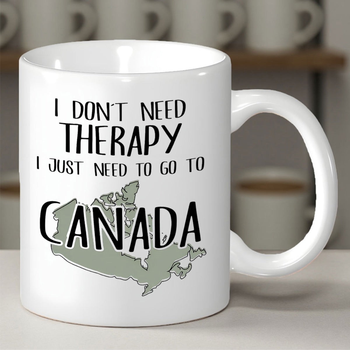 Tailorly White Ceramic 11 oz Mug - I Don't Need Therapy I Just Need To Go To Canada Green Silhouette Map Among Bold Typography In Modern Minimalist Style Map